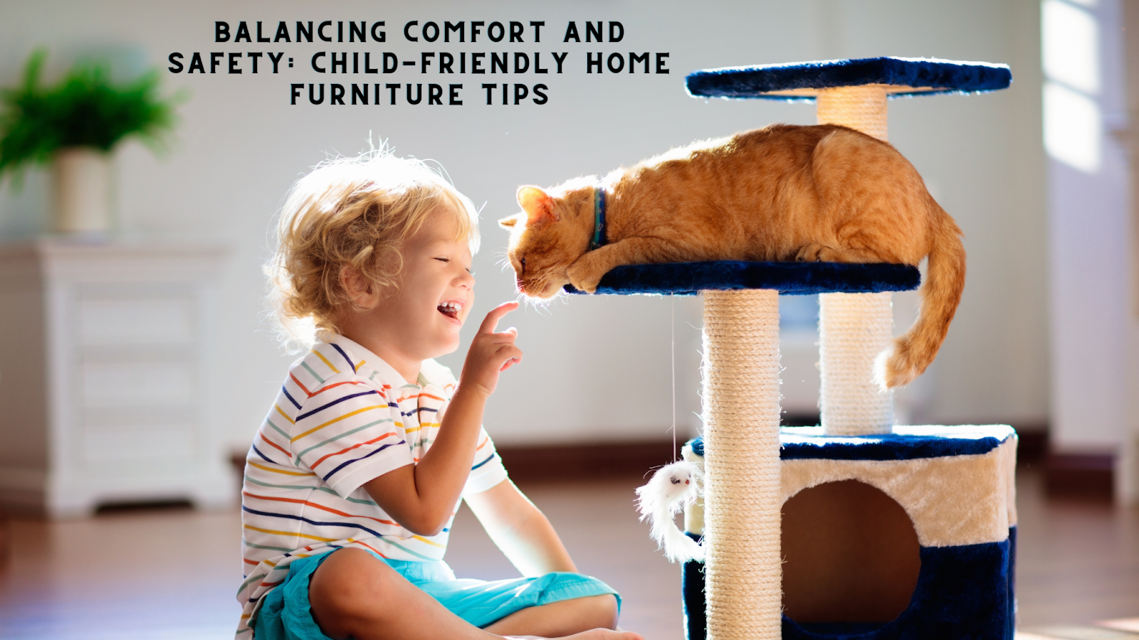 Balancing Comfort and Safety: Child-Friendly Home Furniture Tips