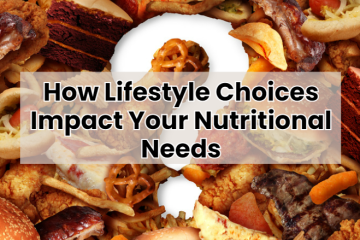 How Lifestyle Choices Impact Your Nutritional Needs