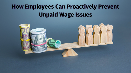 How Employees Can Proactively Prevent Unpaid Wage Issues