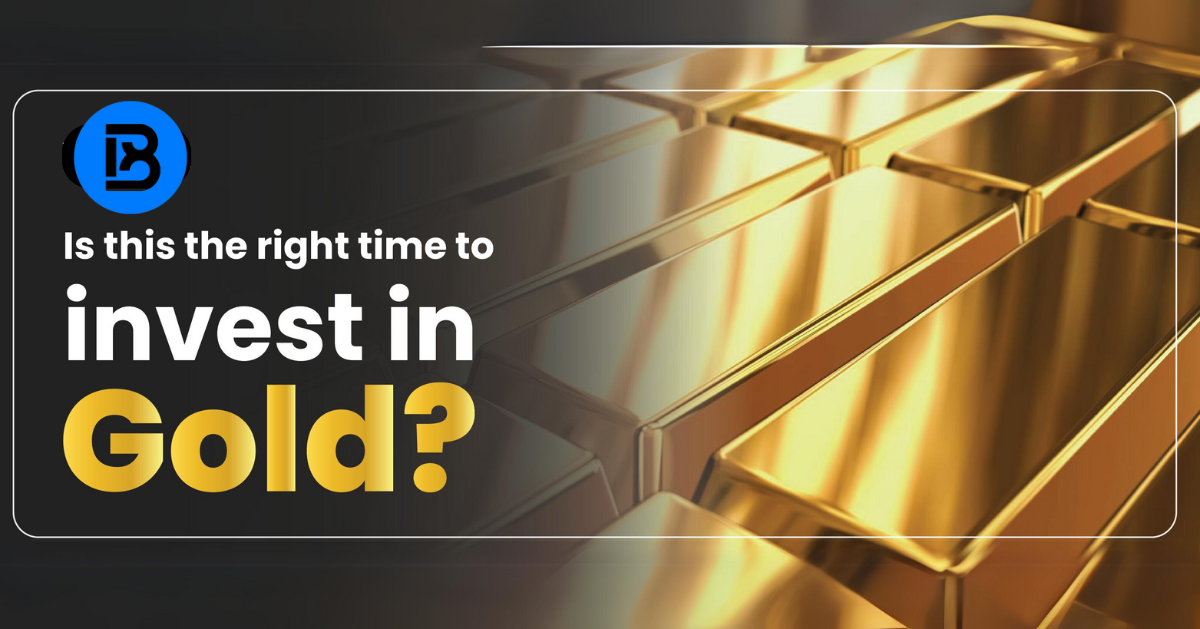 Is This The Right Time to Invest in Gold